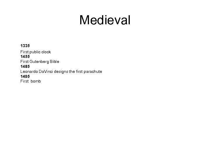 Medieval 1335 First public clock 1455 First Gutenberg Bible 1485 Leonardo Da. Vinci designs