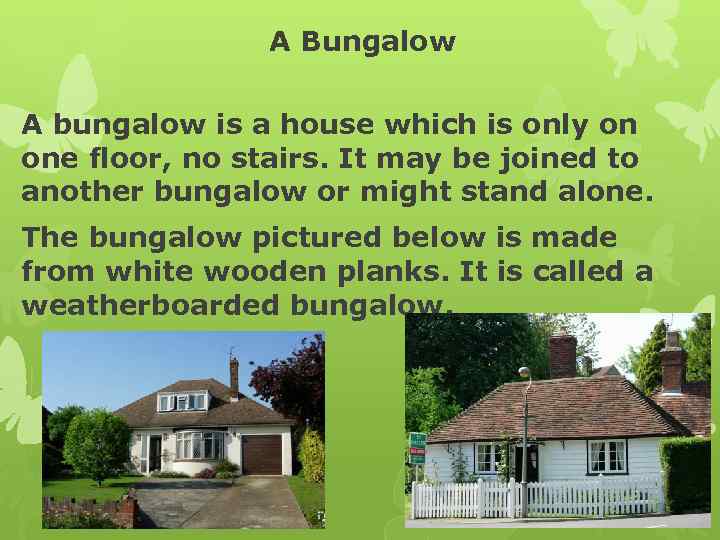 A Bungalow A bungalow is a house which is only on one floor, no