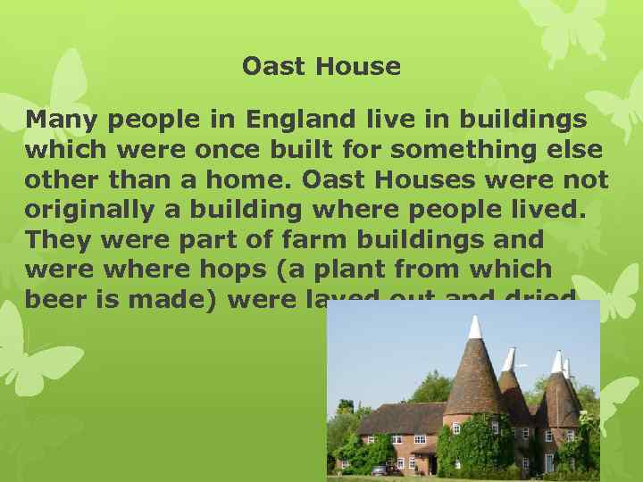 Oast House Many people in England live in buildings which were once built for