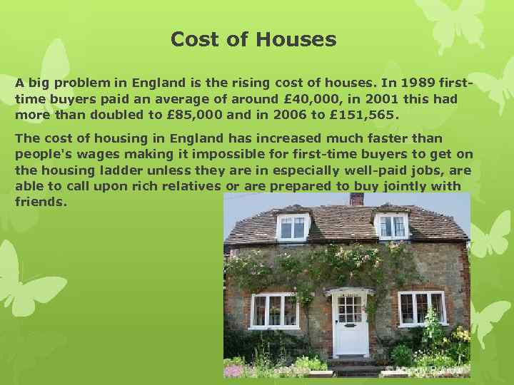 Cost of Houses A big problem in England is the rising cost of houses.