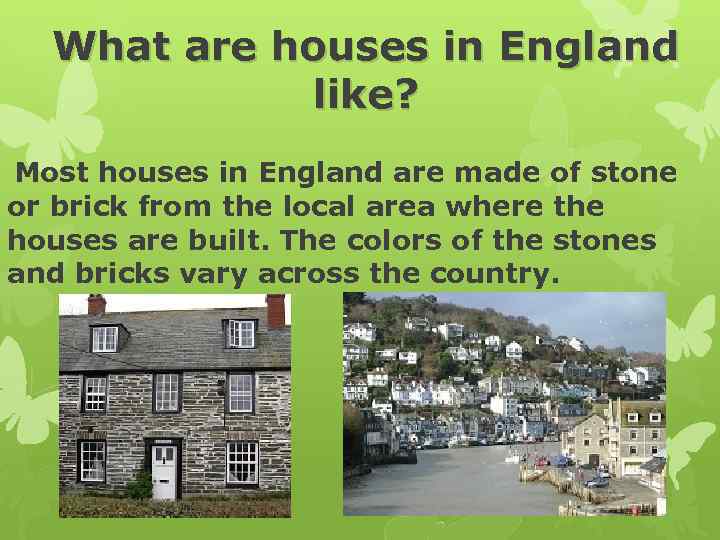 What are houses in England like? Most houses in England are made of stone