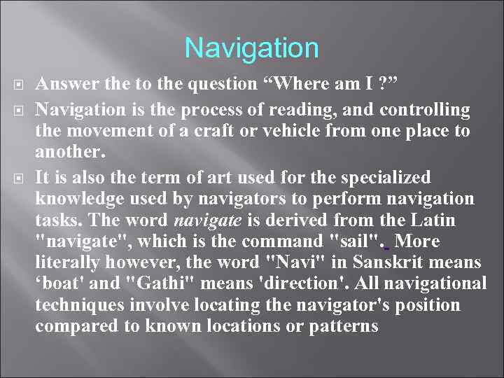 Navigation Answer the to the question “Where am I ? ” Navigation is the