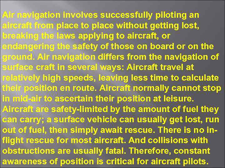 Air navigation involves successfully piloting an aircraft from place to place without getting lost,
