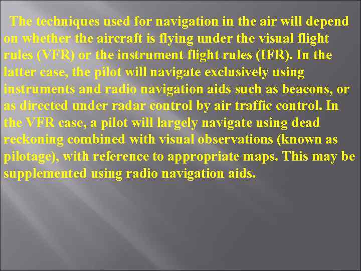 The techniques used for navigation in the air will depend on whether the aircraft