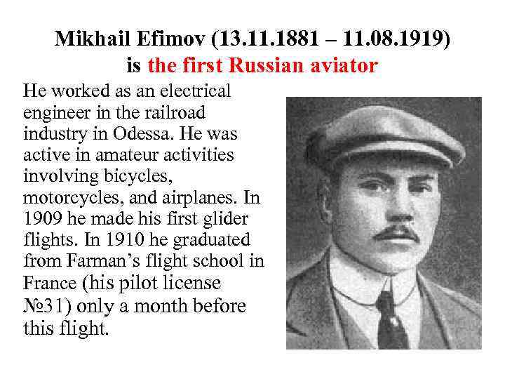 Mikhail Efimov (13. 11. 1881 – 11. 08. 1919) is the first Russian aviator