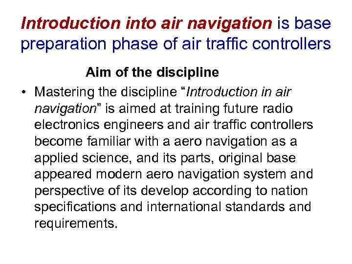 Introduction into air navigation is base preparation phase of air traffic controllers Aim of