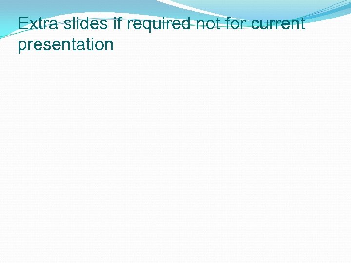 Extra slides if required not for current presentation 