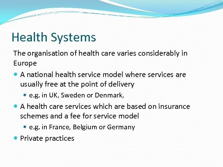 Health Systems The organisation of health care varies considerably in Europe A national health