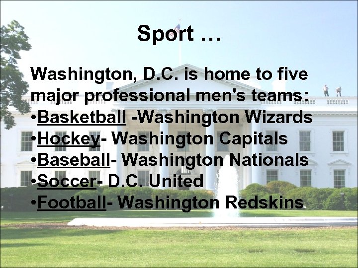 Sport … Washington, D. C. is home to five major professional men's teams: •