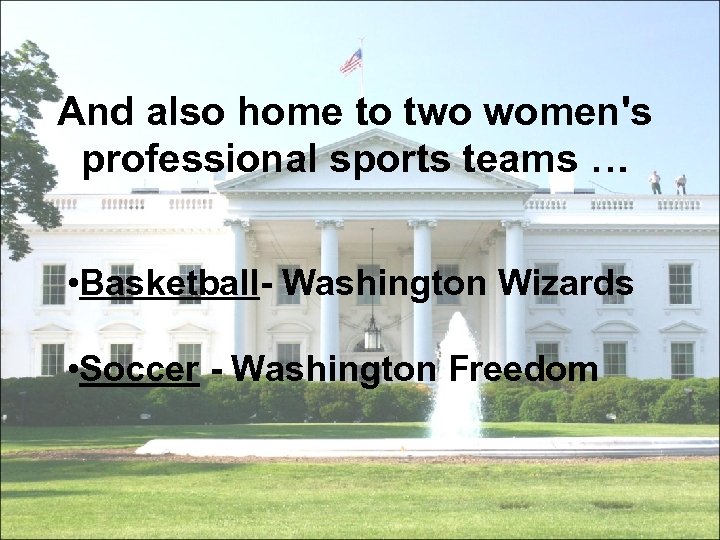 And also home to two women's professional sports teams … • Basketball- Washington Wizards