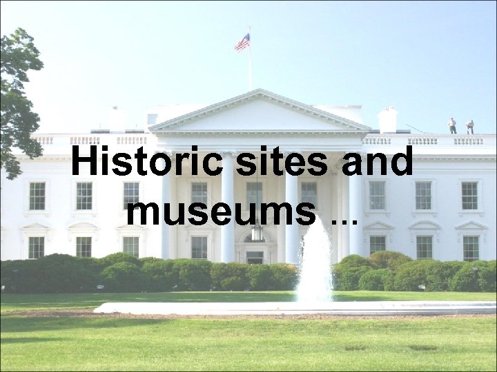 Historic sites and museums … 