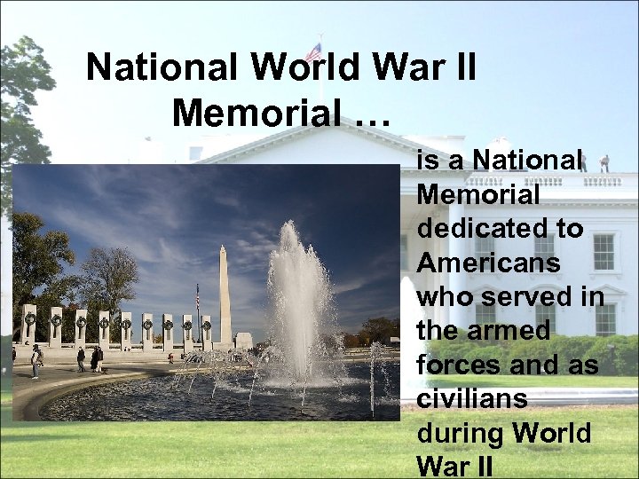 National World War II Memorial … is a National Memorial dedicated to Americans who