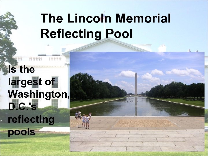 The Lincoln Memorial Reflecting Pool is the largest of Washington, D. C. 's reflecting