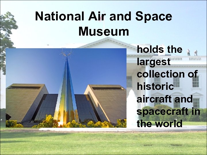National Air and Space Museum holds the largest collection of historic aircraft and spacecraft