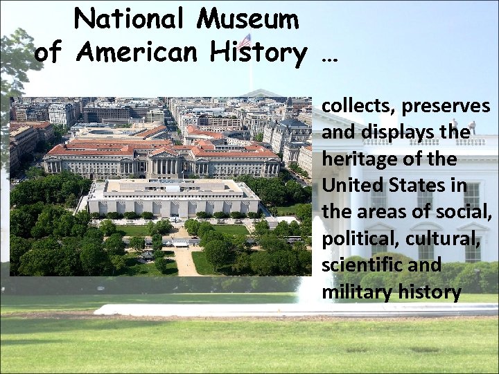 National Museum of American History … collects, preserves and displays the heritage of the