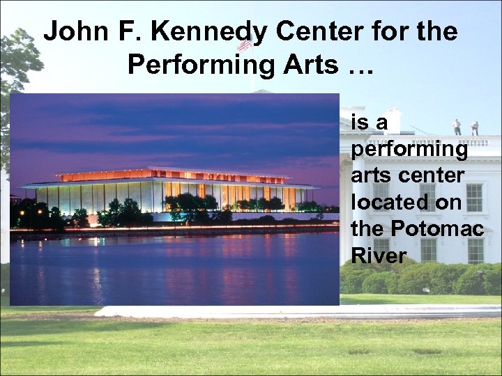 John F. Kennedy Center for the Performing Arts … is a performing arts center