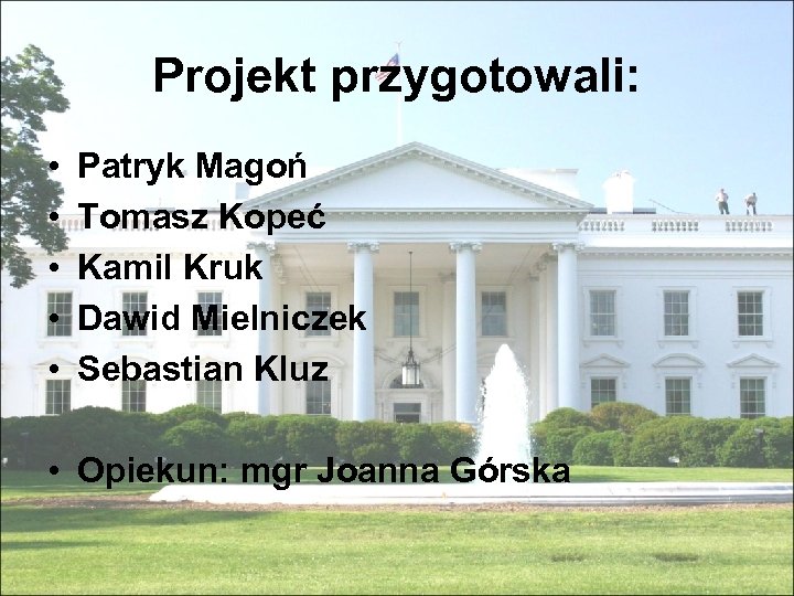 Projekt przygotowali: • • • Patryk Magoń Tomasz Kopeć Kamil Kruk Dawid Mielniczek Sebastian