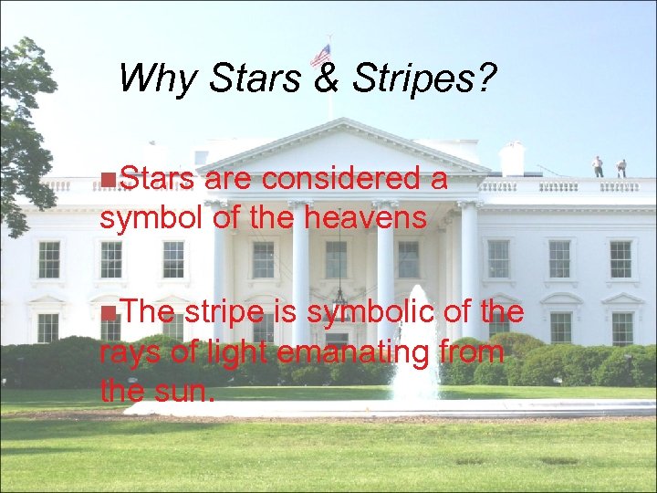 Why Stars & Stripes? n. Stars are considered a symbol of the heavens n.