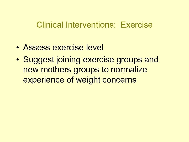Clinical Interventions: Exercise • Assess exercise level • Suggest joining exercise groups and new