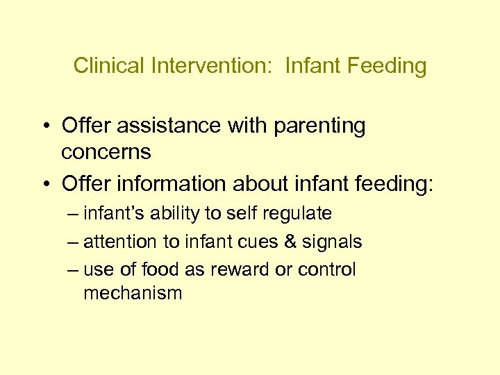 Clinical Intervention: Infant Feeding • Offer assistance with parenting concerns • Offer information about