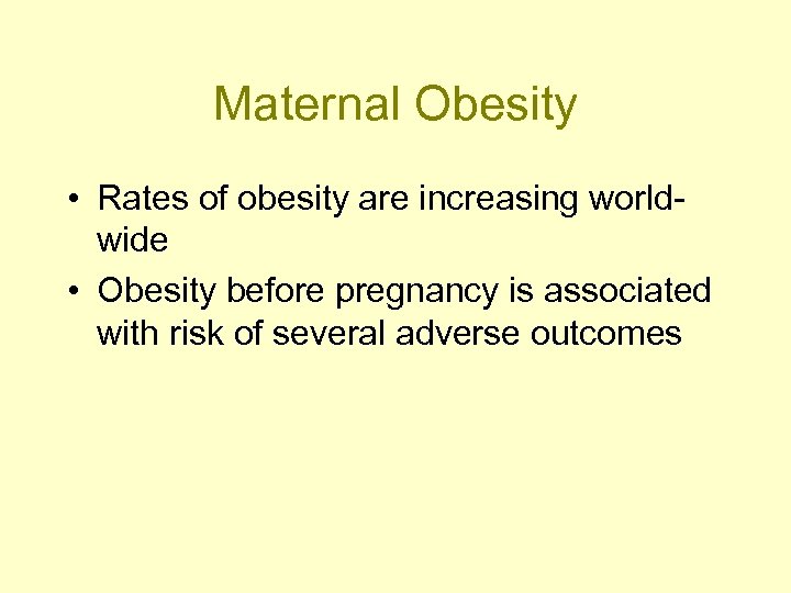 Maternal Obesity • Rates of obesity are increasing worldwide • Obesity before pregnancy is