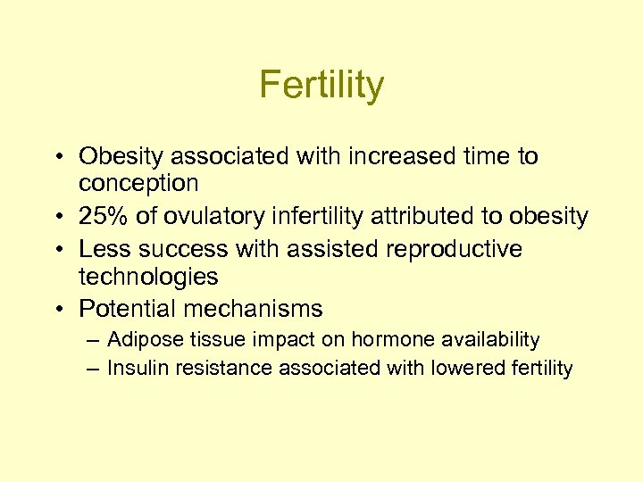 Fertility • Obesity associated with increased time to conception • 25% of ovulatory infertility