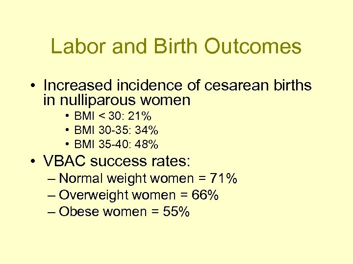 Labor and Birth Outcomes • Increased incidence of cesarean births in nulliparous women •
