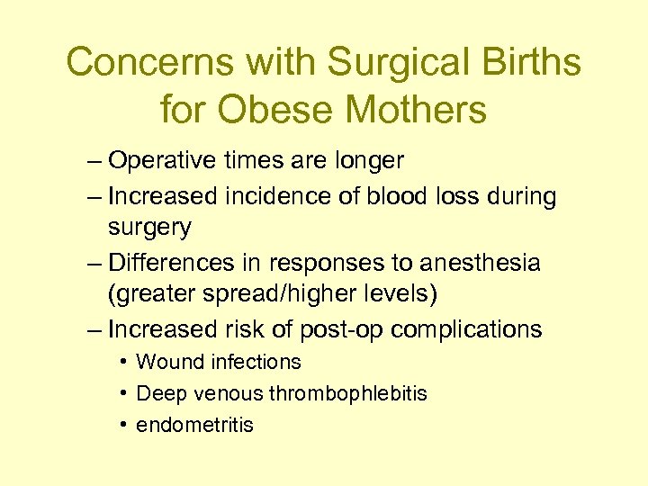 Concerns with Surgical Births for Obese Mothers – Operative times are longer – Increased