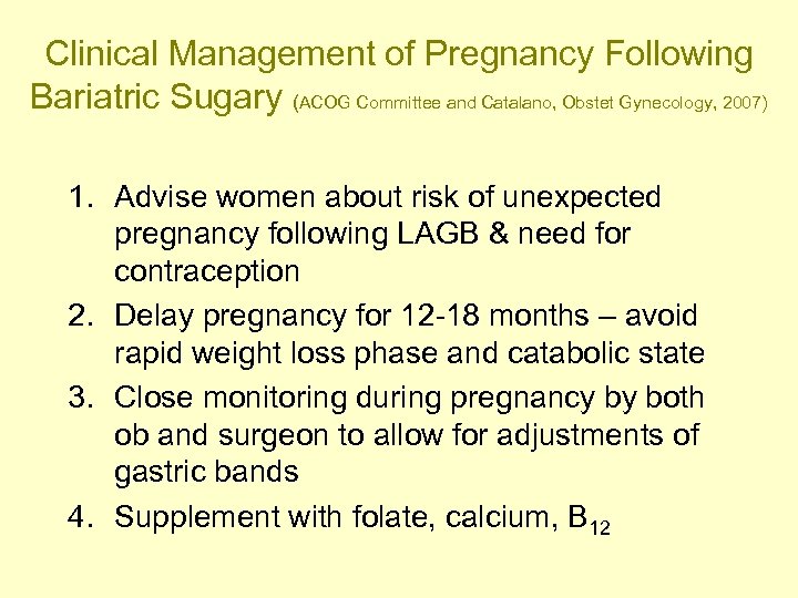Clinical Management of Pregnancy Following Bariatric Sugary (ACOG Committee and Catalano, Obstet Gynecology, 2007)
