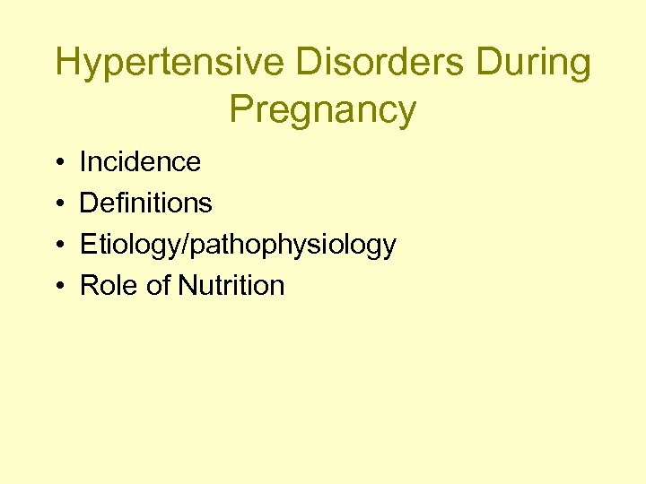 Hypertensive Disorders During Pregnancy • • Incidence Definitions Etiology/pathophysiology Role of Nutrition 