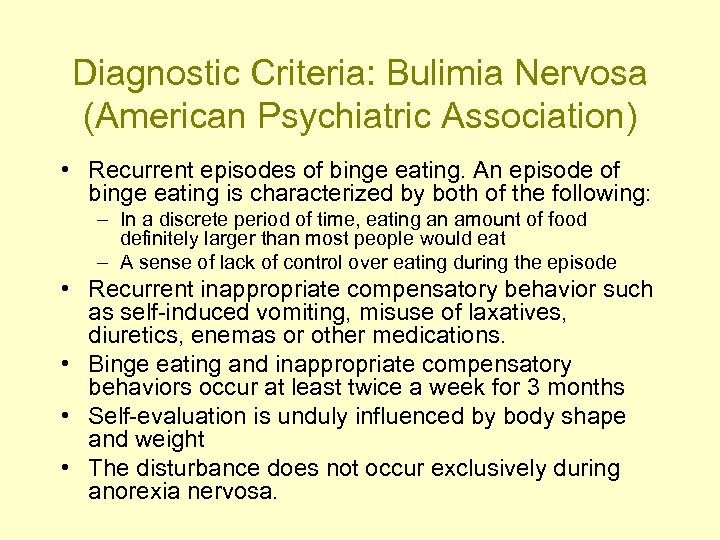 Diagnostic Criteria: Bulimia Nervosa (American Psychiatric Association) • Recurrent episodes of binge eating. An