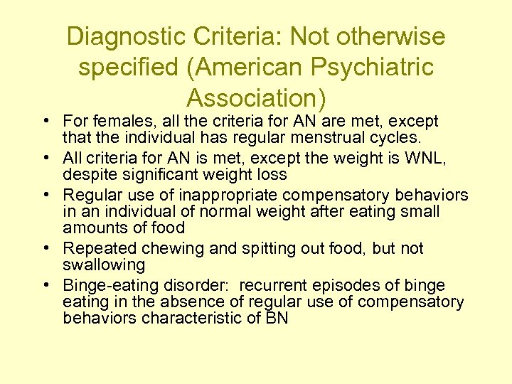 Diagnostic Criteria: Not otherwise specified (American Psychiatric Association) • For females, all the criteria