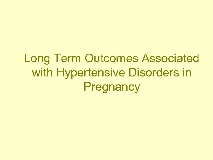 Long Term Outcomes Associated with Hypertensive Disorders in Pregnancy 