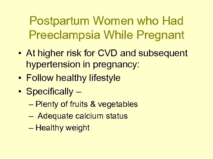 Postpartum Women who Had Preeclampsia While Pregnant • At higher risk for CVD and