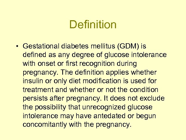 Definition • Gestational diabetes mellitus (GDM) is defined as any degree of glucose intolerance