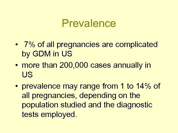 Prevalence • 7% of all pregnancies are complicated by GDM in US • more