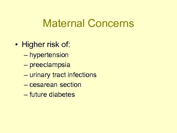 Maternal Concerns • Higher risk of: – hypertension – preeclampsia – urinary tract infections