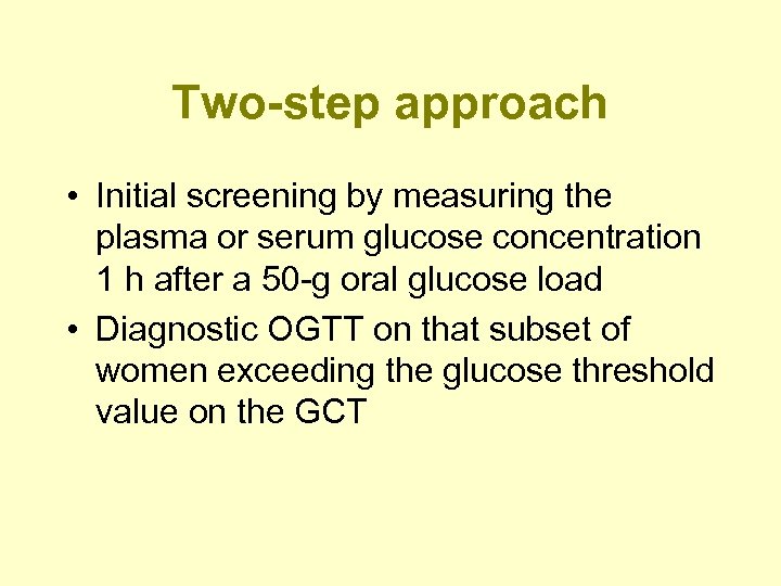 Two-step approach • Initial screening by measuring the plasma or serum glucose concentration 1