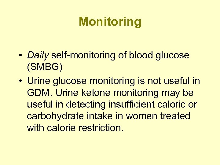 Monitoring • Daily self-monitoring of blood glucose (SMBG) • Urine glucose monitoring is not