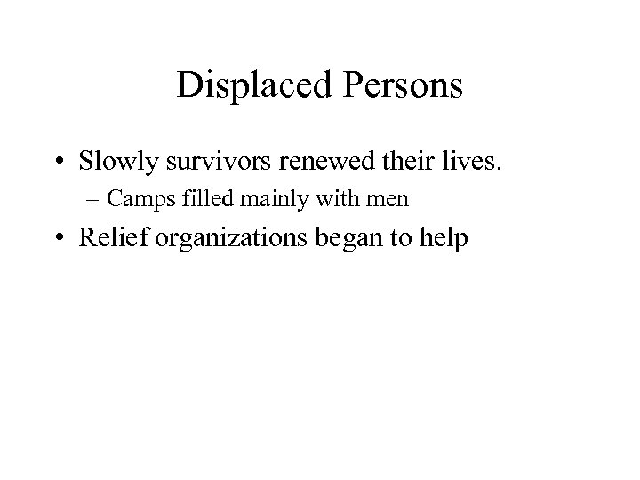 Displaced Persons • Slowly survivors renewed their lives. – Camps filled mainly with men