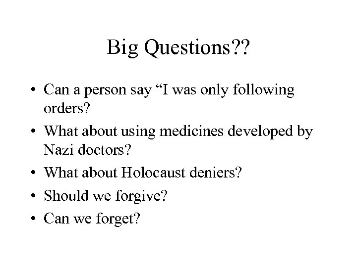Big Questions? ? • Can a person say “I was only following orders? •