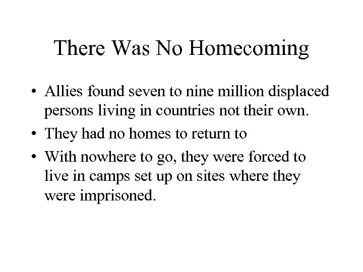 There Was No Homecoming • Allies found seven to nine million displaced persons living
