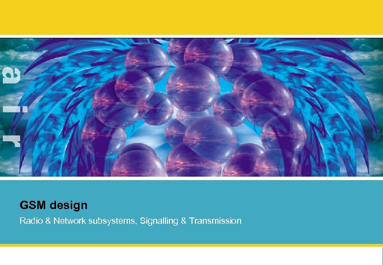 GSM design Radio & Network subsystems, Signalling & Transmission 