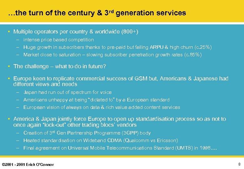 …the turn of the century & 3 rd generation services • Multiple operators per