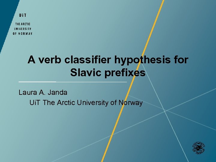 A verb classifier hypothesis for Slavic prefixes Laura A. Janda Ui. T The Arctic