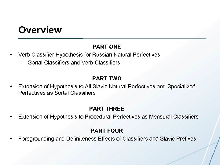 Overview • PART ONE Verb Classifier Hypothesis for Russian Natural Perfectives – Sortal Classifiers