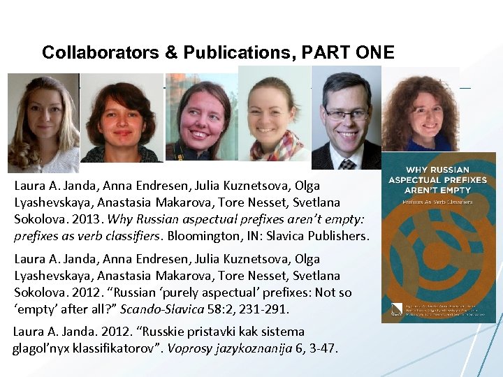 Collaborators & Publications, PART ONE Laura A. Janda, Anna Endresen, Julia Kuznetsova, Olga Lyashevskaya,