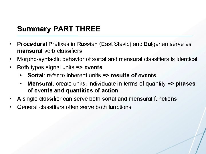 Summary PART THREE • Procedural Prefixes in Russian (East Slavic) and Bulgarian serve as