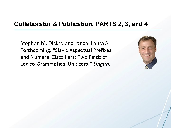 Collaborator & Publication, PARTS 2, 3, and 4 Stephen M. Dickey and Janda, Laura