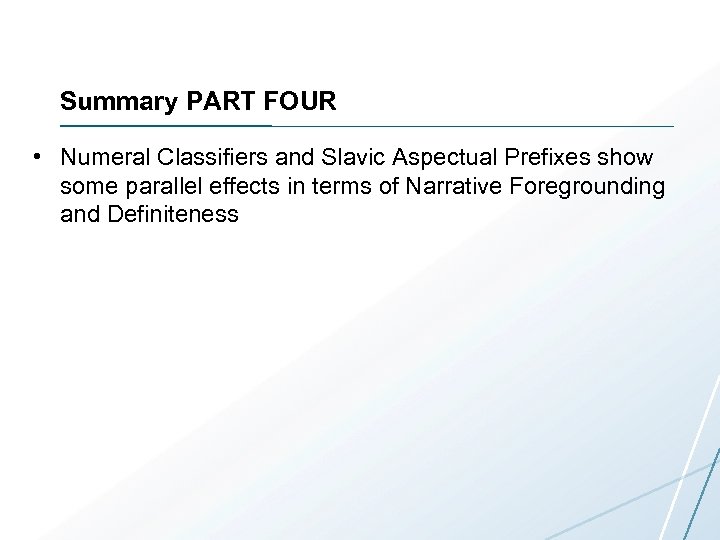 Summary PART FOUR • Numeral Classifiers and Slavic Aspectual Prefixes show some parallel effects